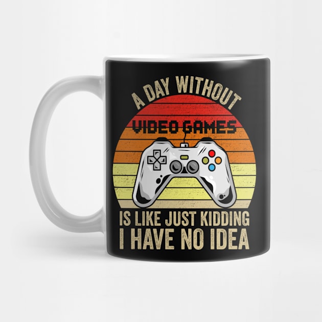 A Day Without Video Games Is Like Just Kidding I Have No Idea by DragonTees